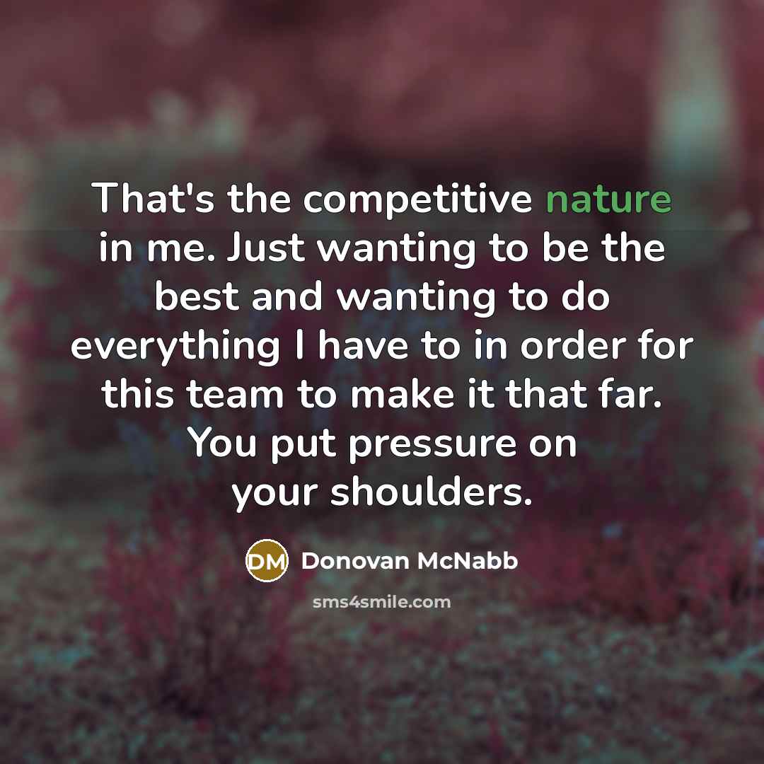 “That's the competitive nature in me. Just wanting to be…” quote by Donovan McNabb