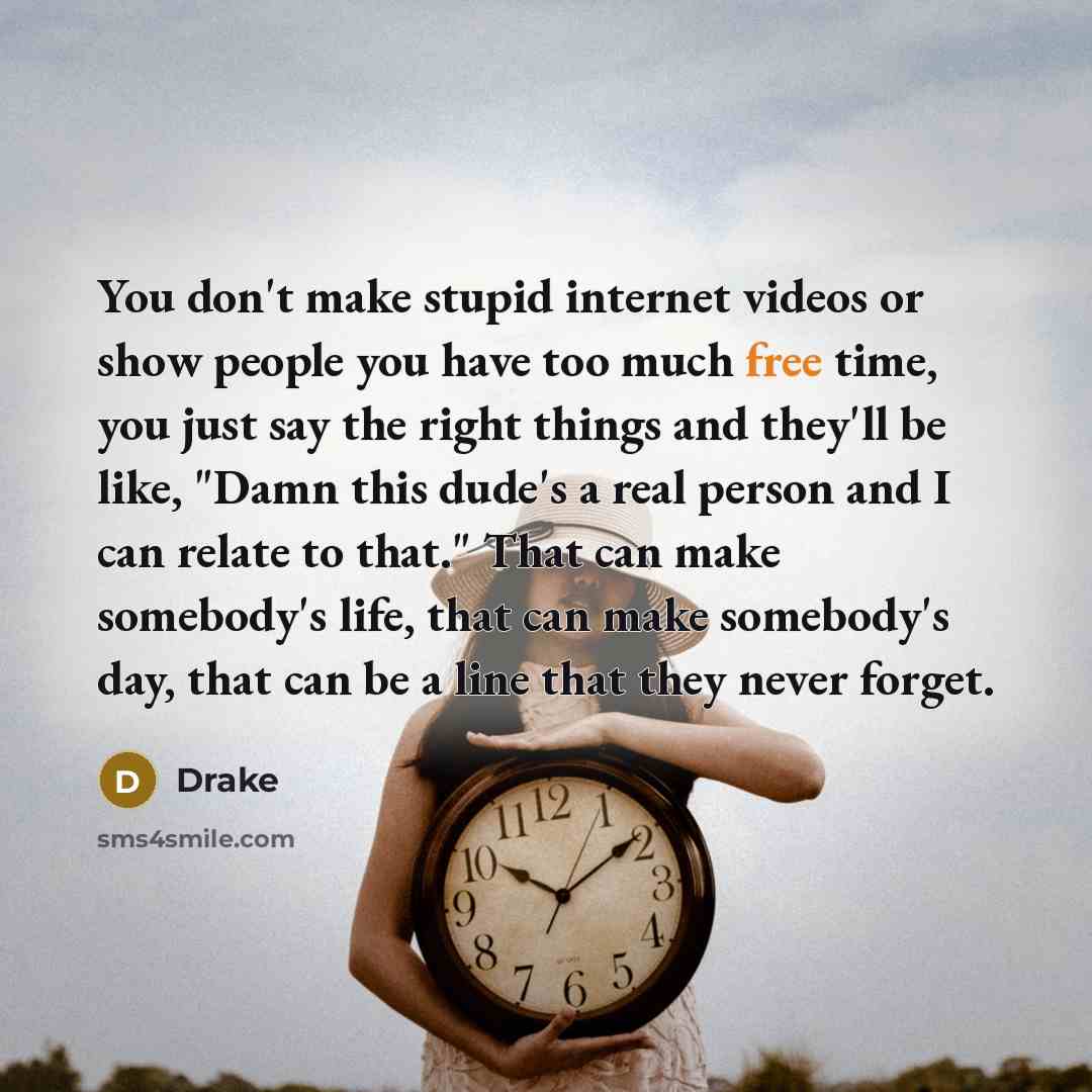 “You don't make stupid internet videos or show people you…” quote by Drake