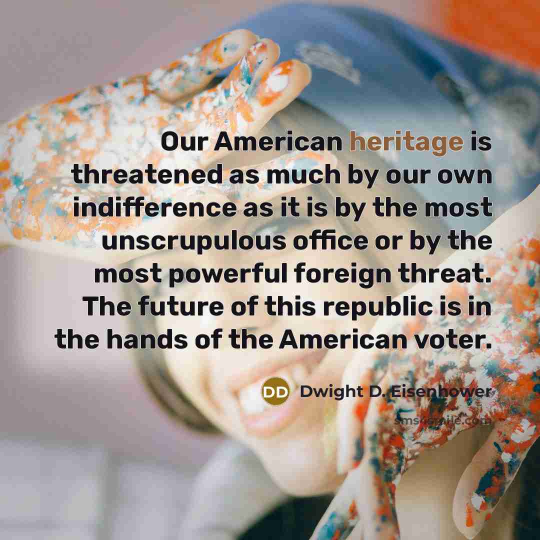 “Our American heritage is threatened as much by our own…” quote by Dwight D. Eisenhower