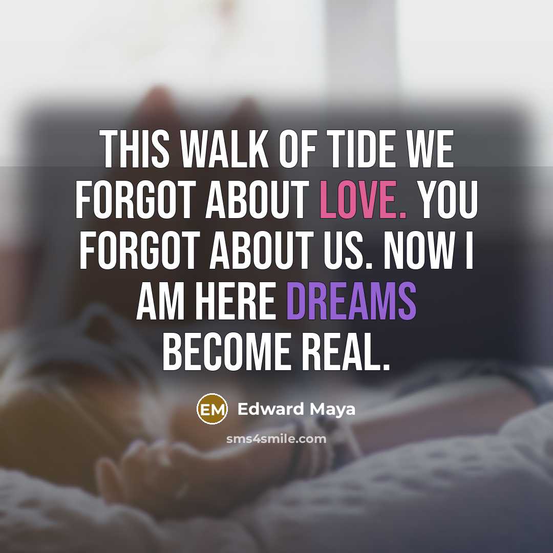 “This walk of tide we forgot about love. You forgot…” quote by Edward Maya