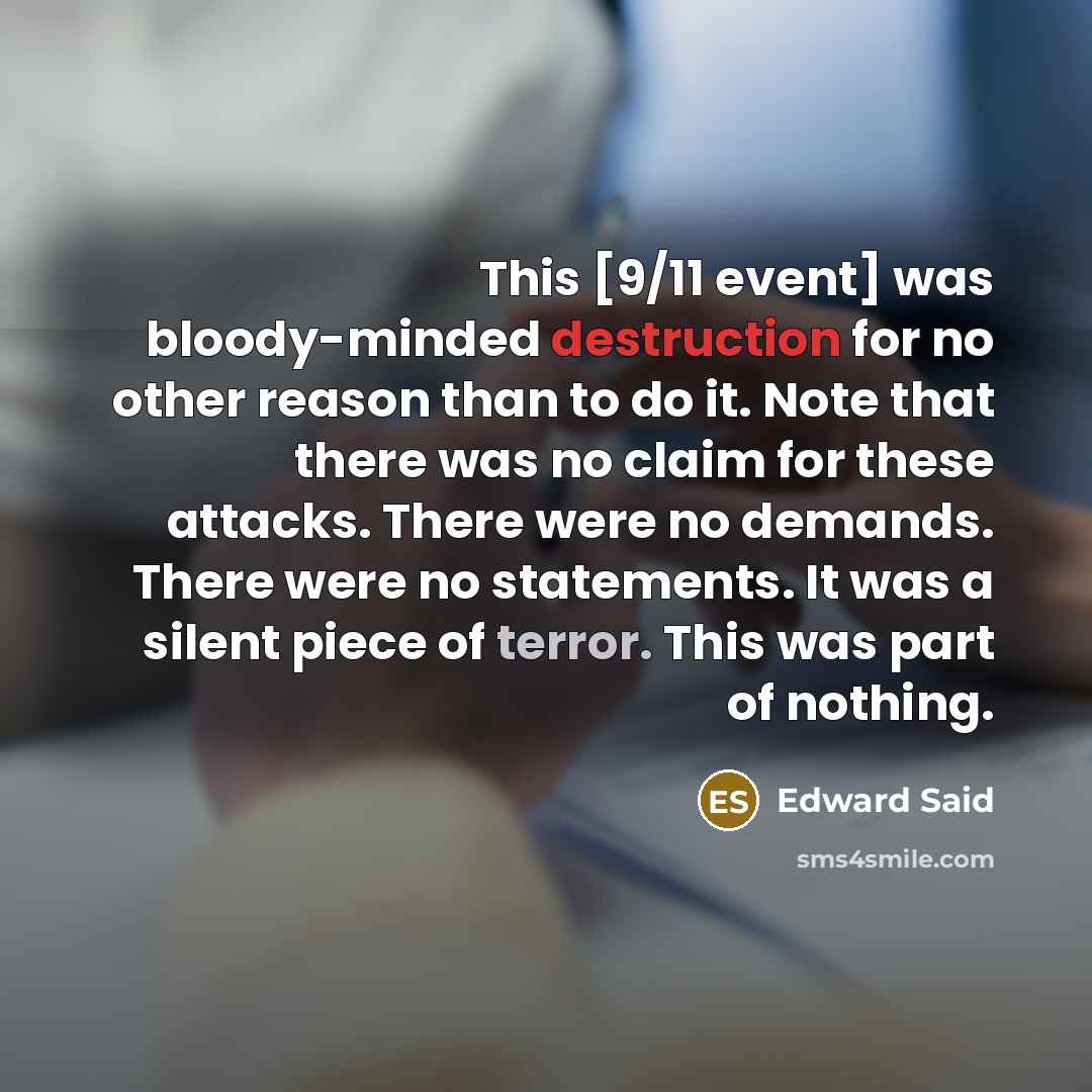 “This [9/11 event] was bloody-minded destruction for no other reason…” quote by Edward Said
