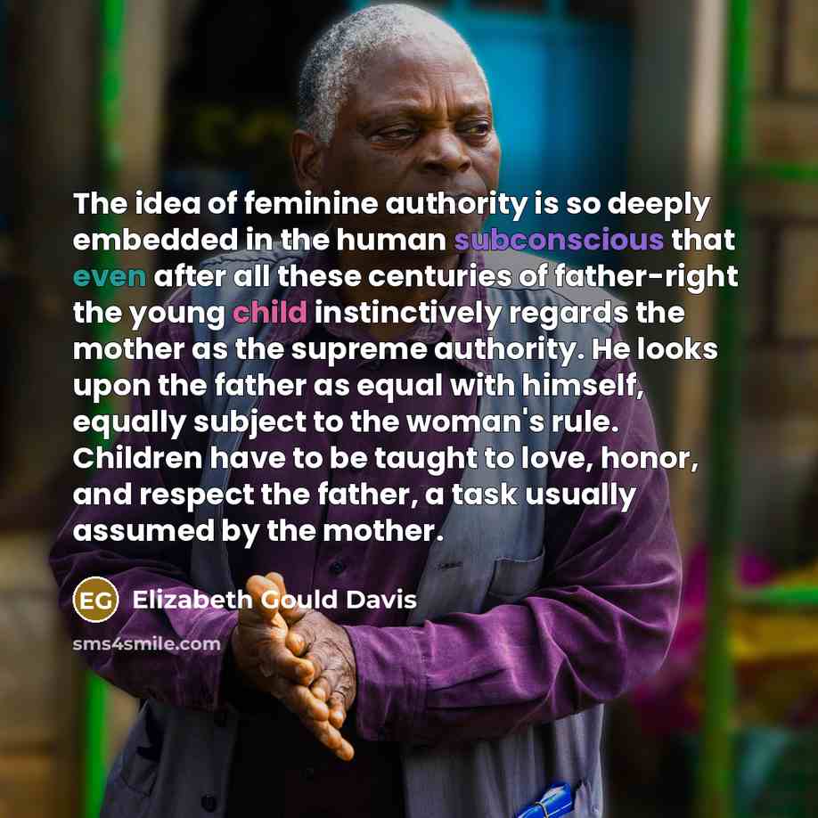 “The idea of feminine authority is so deeply embedded in…” quote by Elizabeth Gould Davis