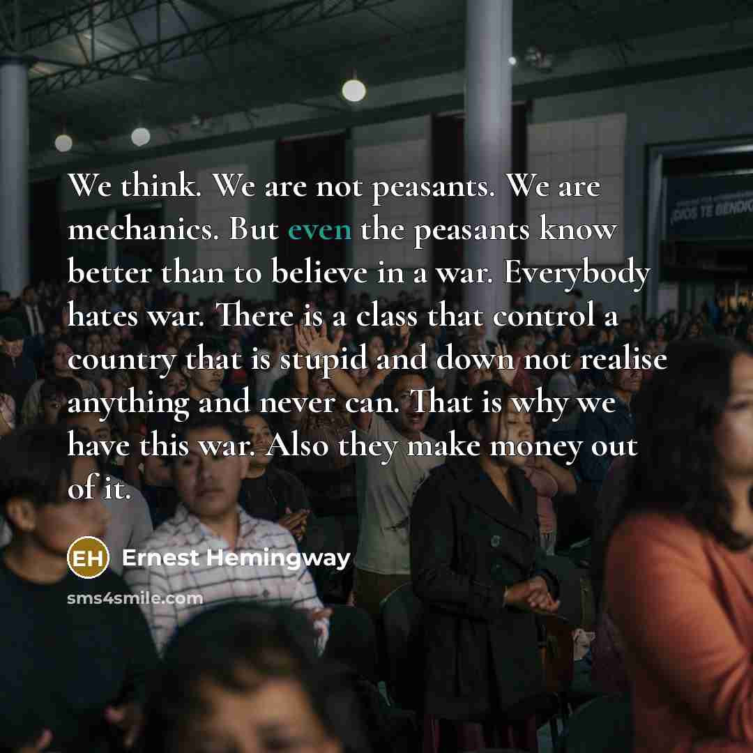 “We think. We are not peasants. We are mechanics. But…” quote by Ernest Hemingway