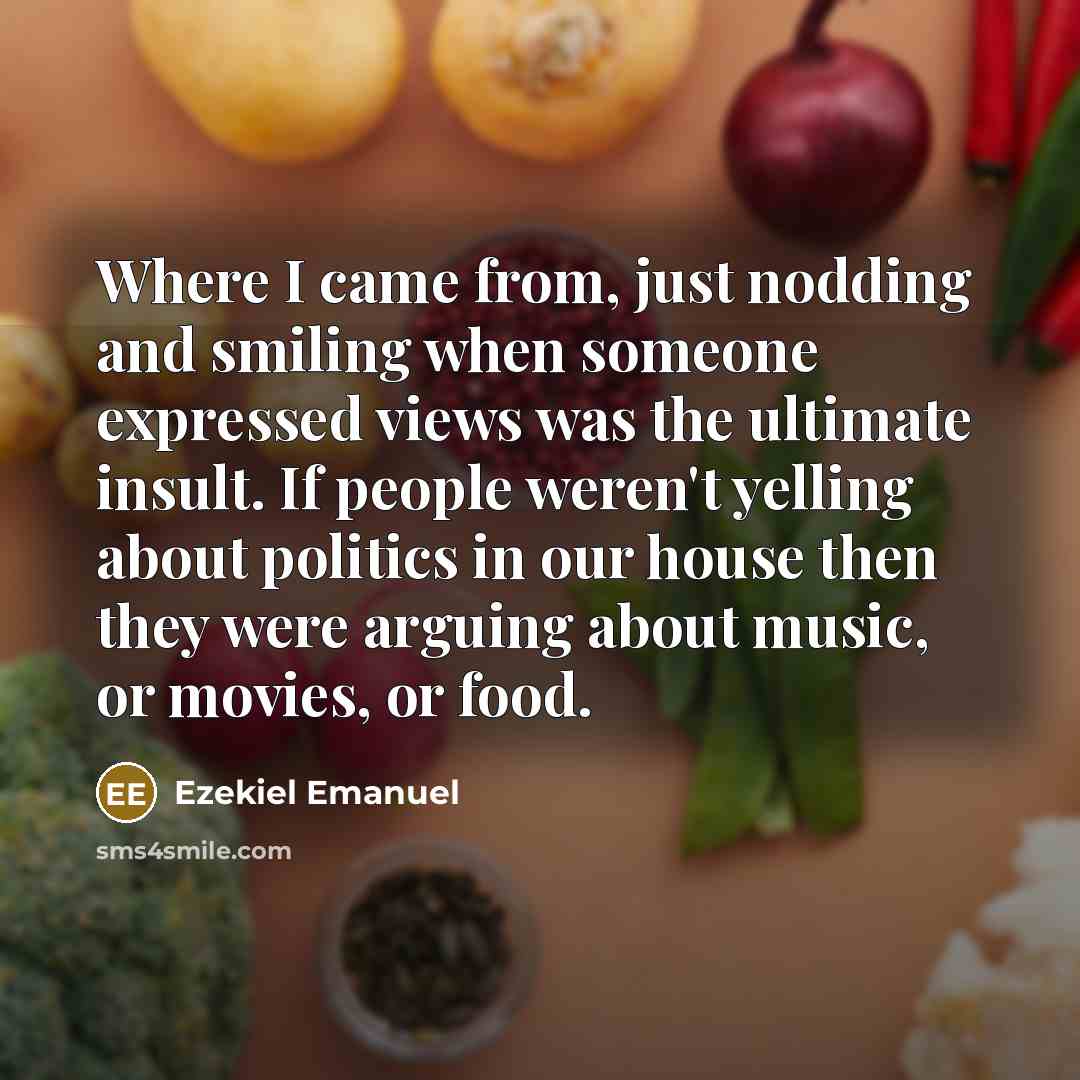 “Where I came from, just nodding and smiling when someone…” quote by Ezekiel Emanuel