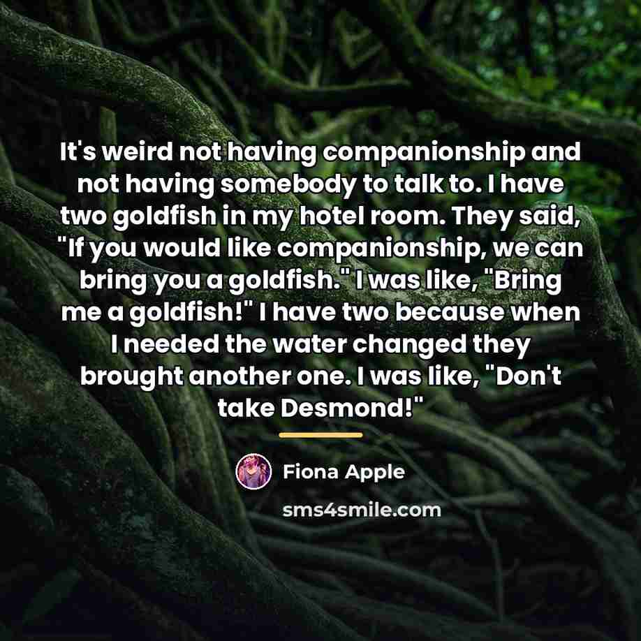 “It's weird not having companionship and not having somebody to…” quote by Fiona Apple