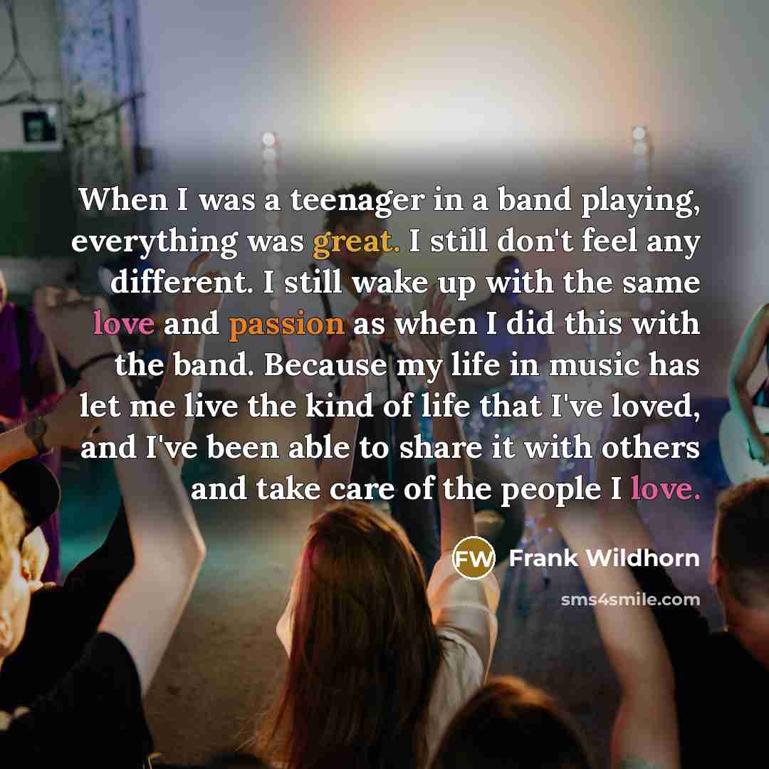 “When I was a teenager in a band playing, everything…” quote by Frank Wildhorn