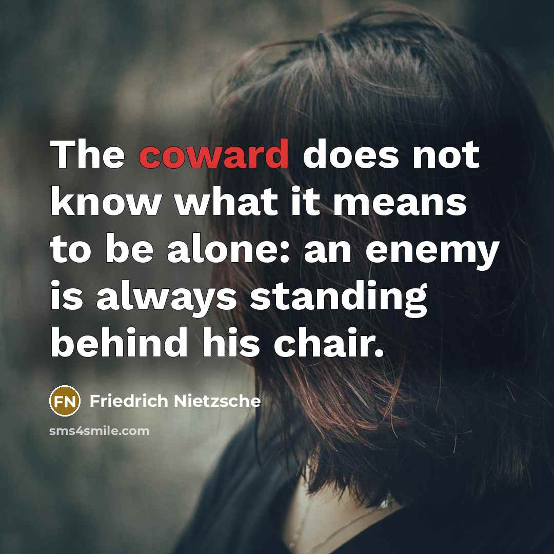 “The coward does not know what it means to be…” quote by Friedrich Nietzsche