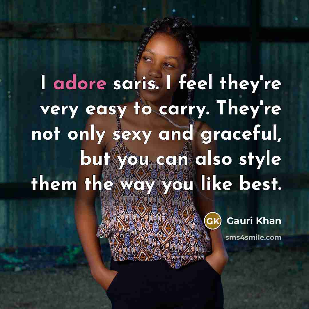 “I adore saris. I feel they're very easy to carry.…” quote by Gauri Khan