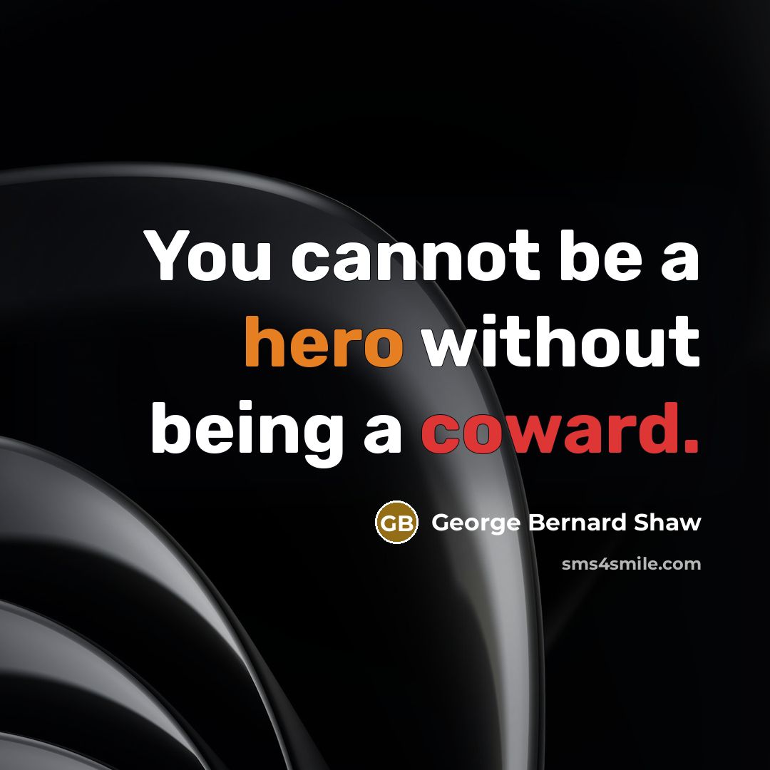 “You cannot be a hero without being a coward.…” quote by George Bernard Shaw