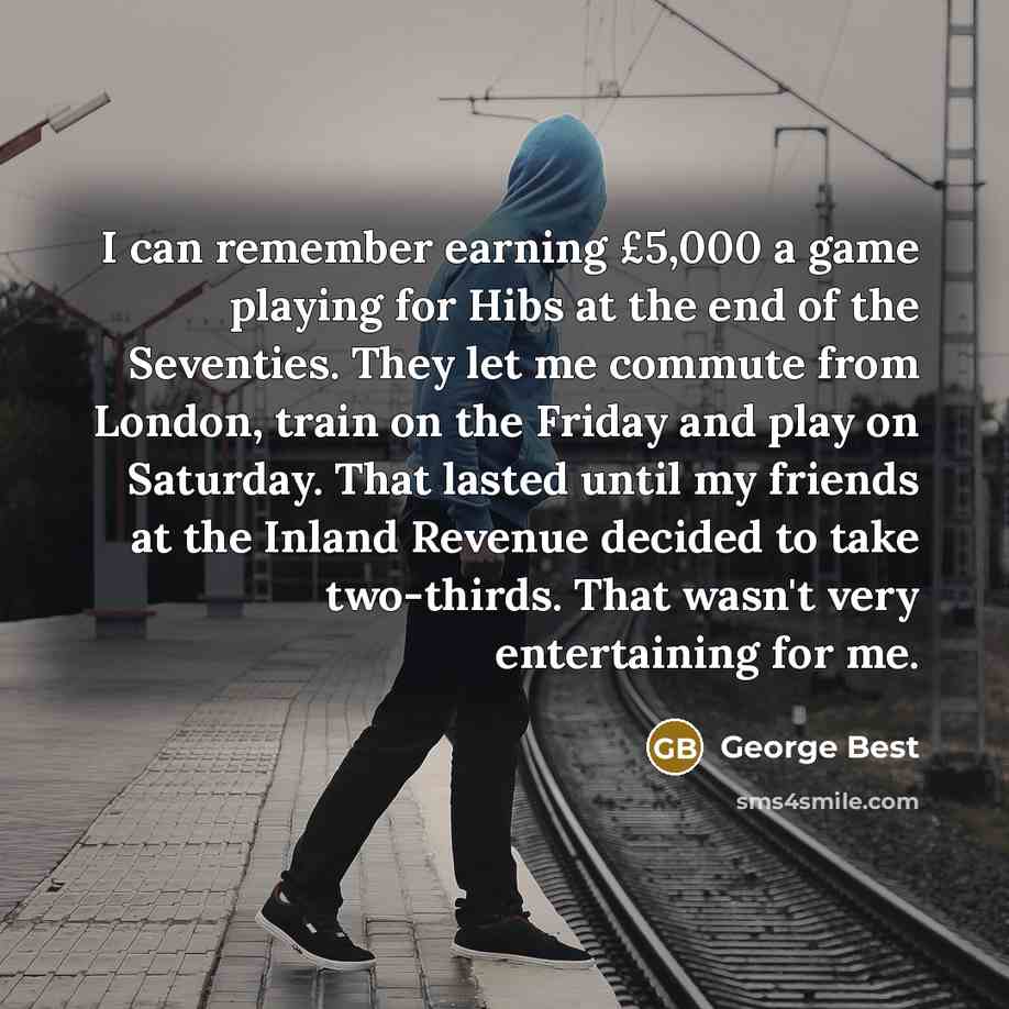 “I can remember earning £5,000 a game playing for Hibs…” quote by George Best