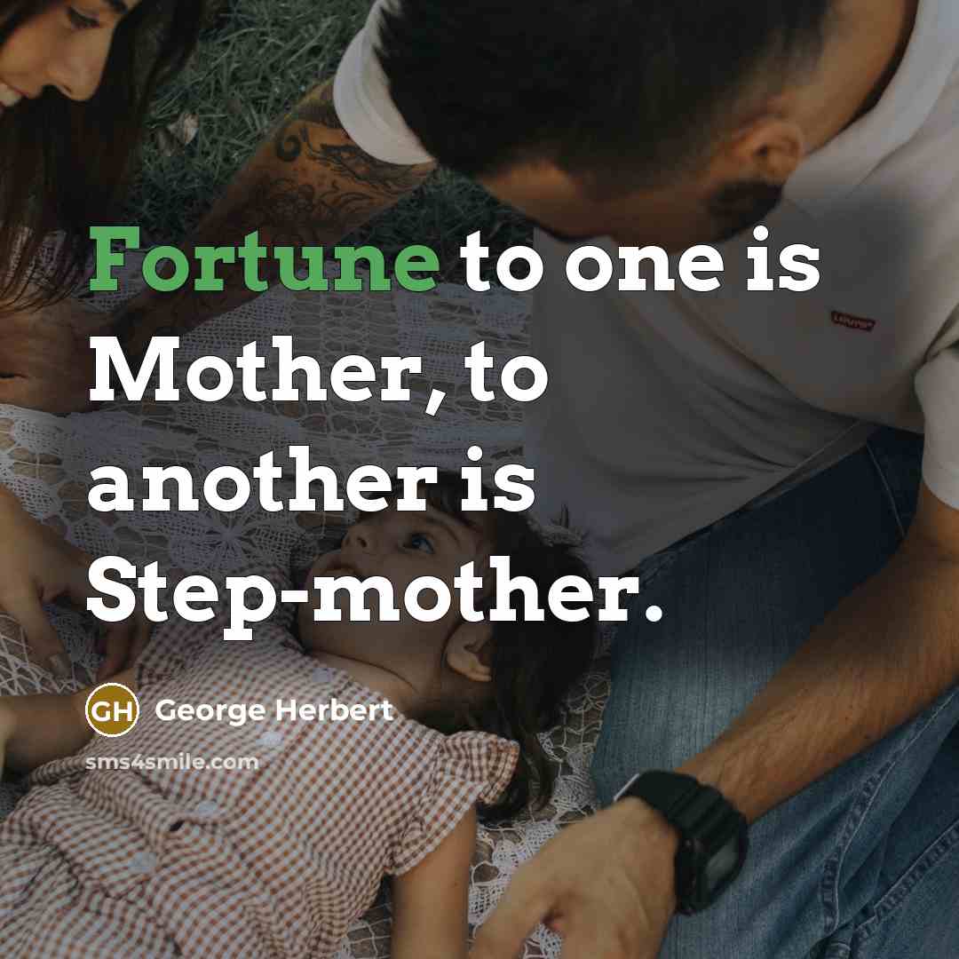 “Fortune to one is Mother, to another is Step-mother.…” quote by George Herbert