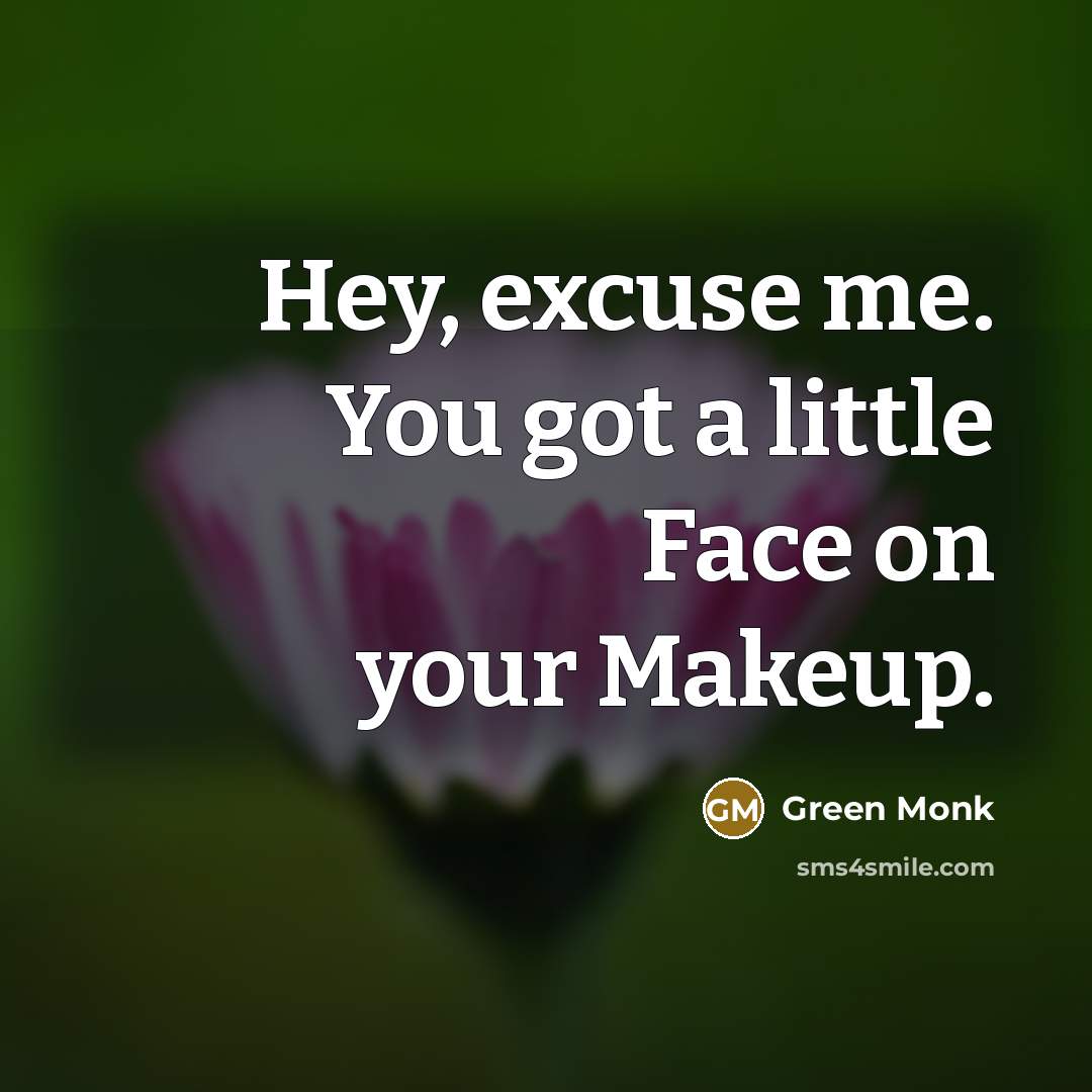 “Hey, excuse me. You got a little Face on your…” quote by Green Monk