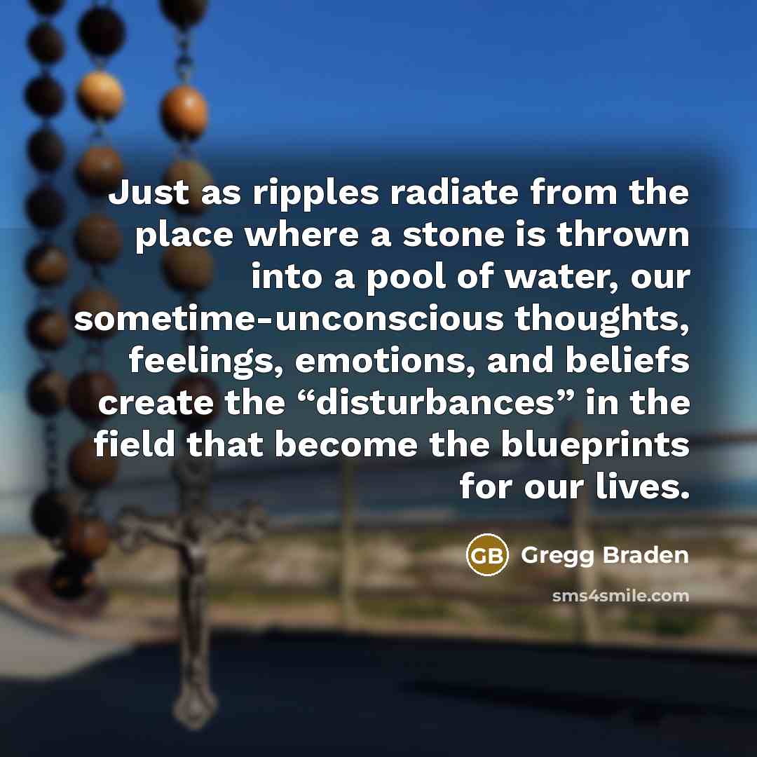 “Just as ripples radiate from the place where a stone…” quote by Gregg Braden