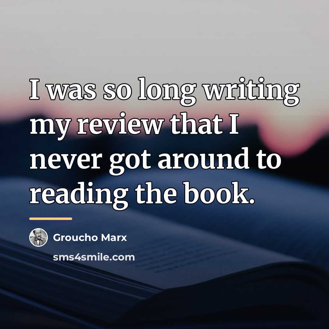 “I was so long writing my review that I never…” quote by Groucho Marx
