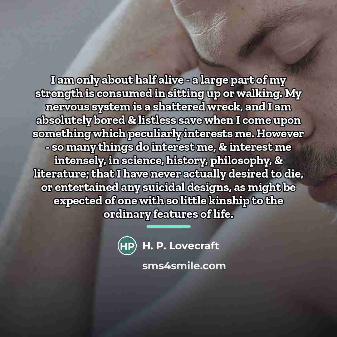 “I am only about half alive - a large part…” quote by H. P. Lovecraft