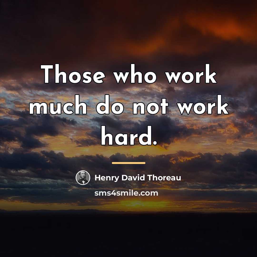 “Those who work much do not work hard.…” quote by Henry David Thoreau