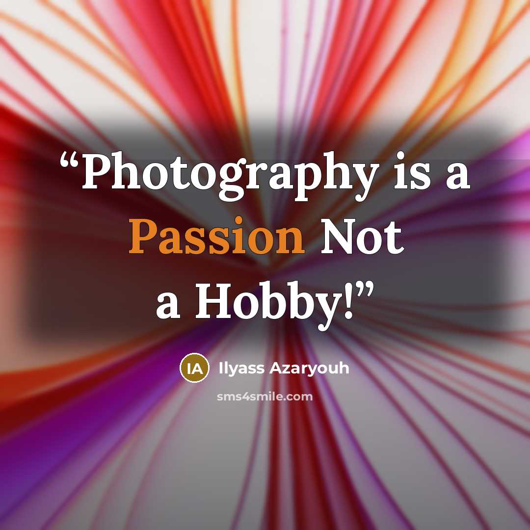 “Photography is a Passion Not a Hobby!” quote by Ilyass Azaryouh