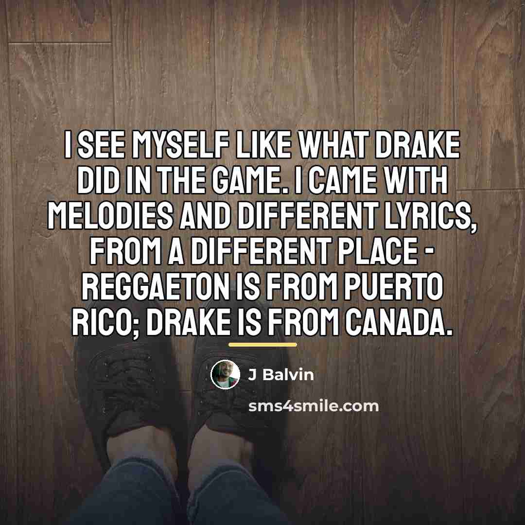 “I see myself like what Drake did in the game.…” quote by J Balvin