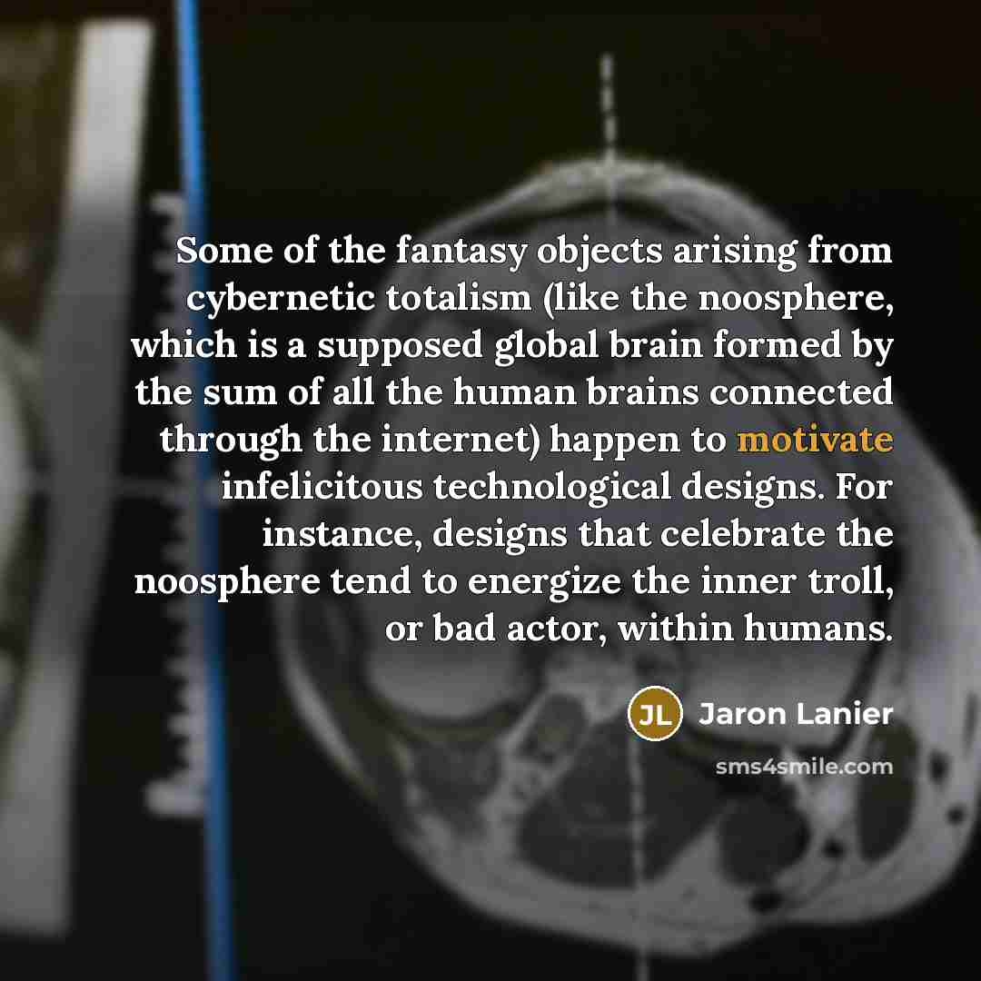 “Some of the fantasy objects arising from cybernetic totalism (like…” quote by Jaron Lanier