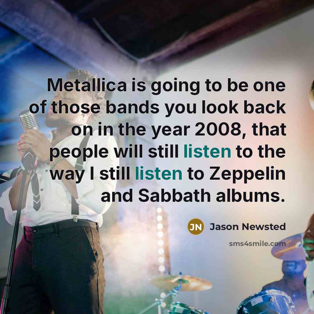 “Metallica is going to be one of those bands you…” quote by Jason Newsted
