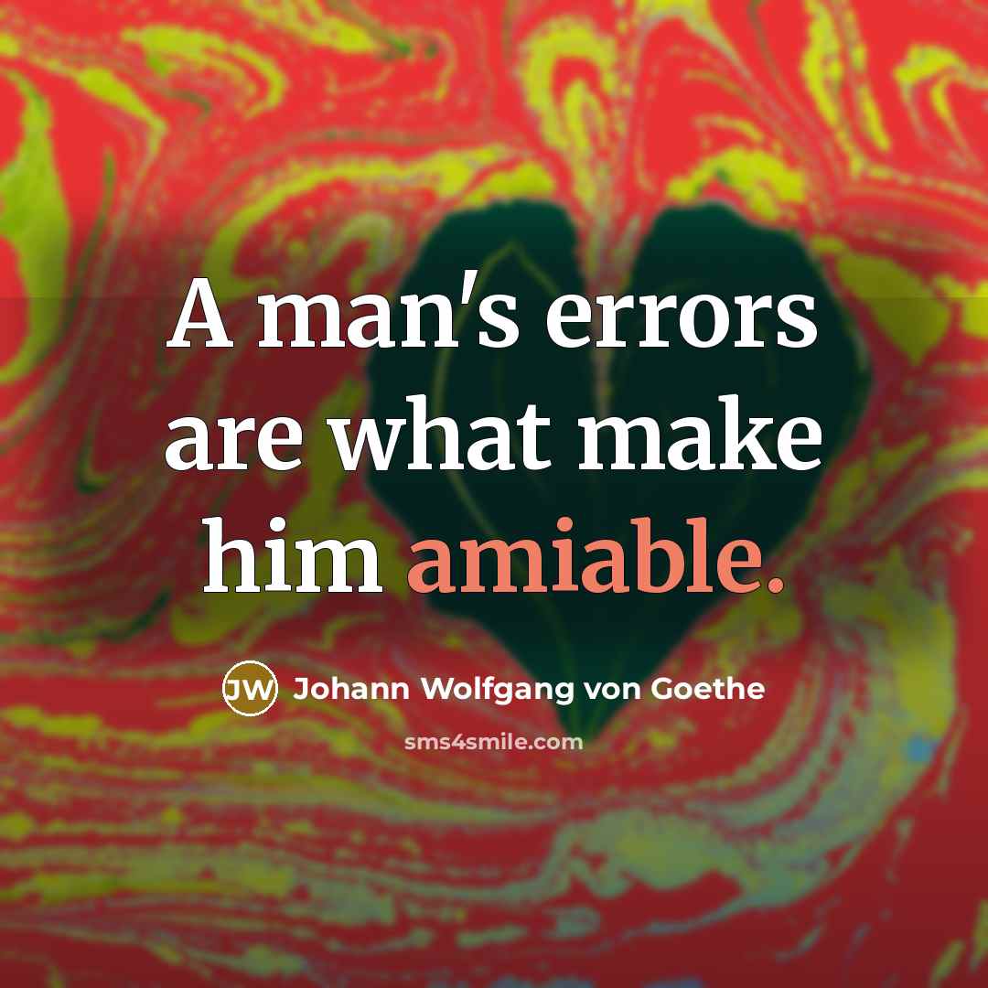 “A man's errors are what make him amiable.…” quote by Johann Wolfgang von Goethe