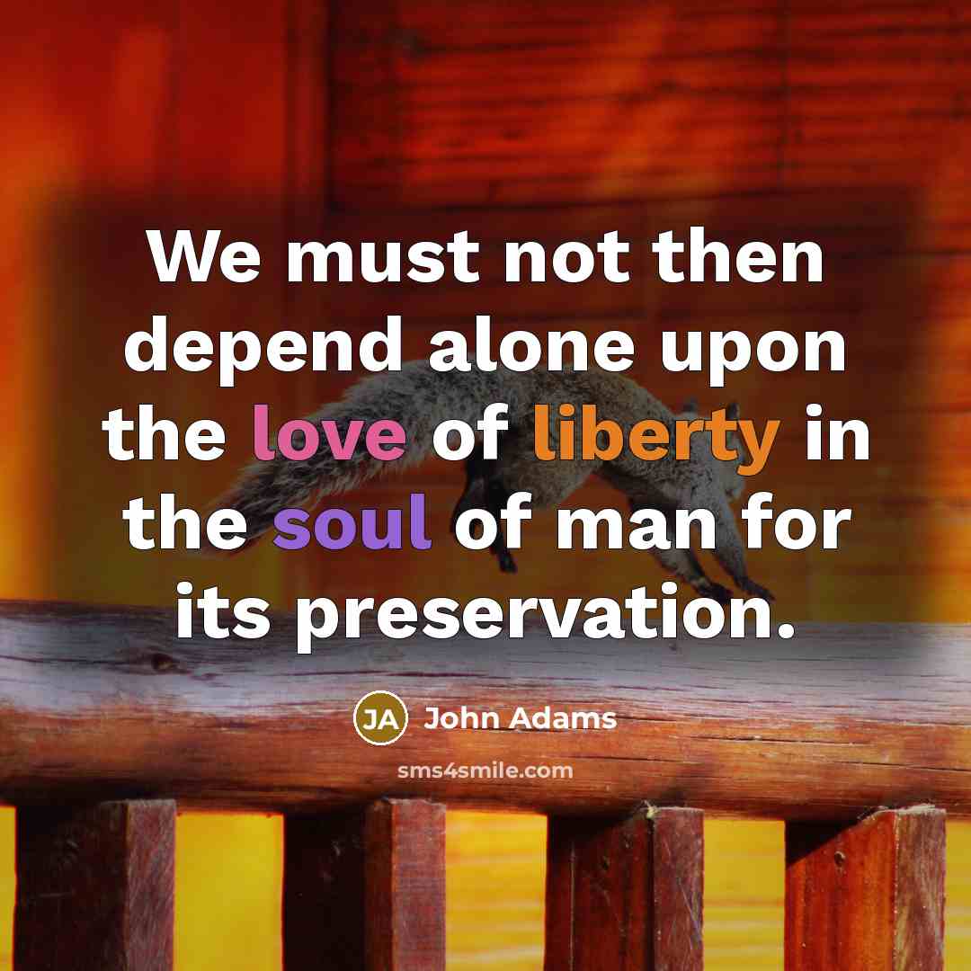 “We must not then depend alone upon the love of…” quote by John Adams