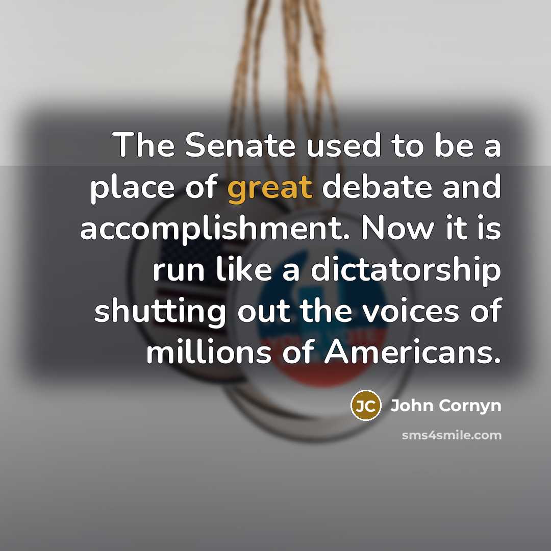 “The Senate used to be a place of great debate…” quote by John Cornyn