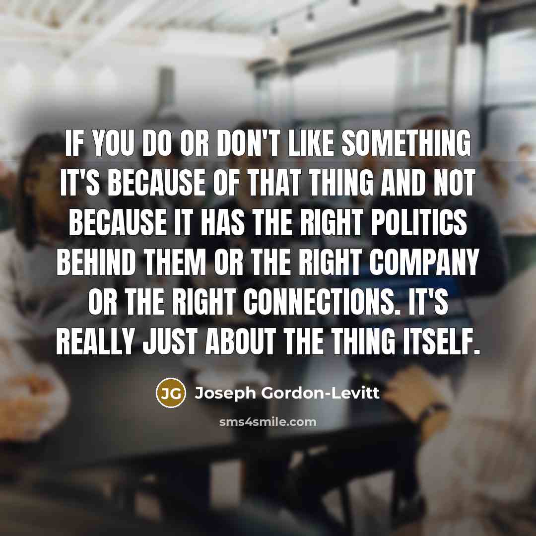 “If you do or don't like something it's because of…” quote by Joseph Gordon-Levitt