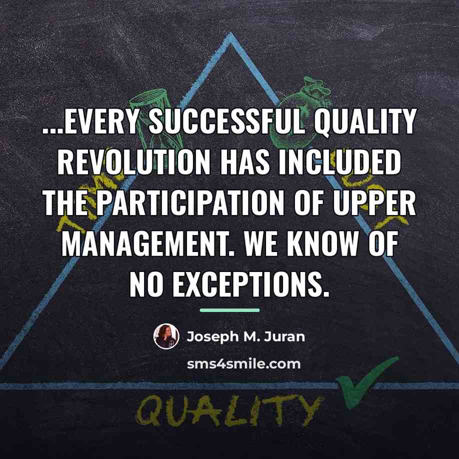 “...every successful quality revolution has included the participation of upper…” quote by Joseph M. Juran