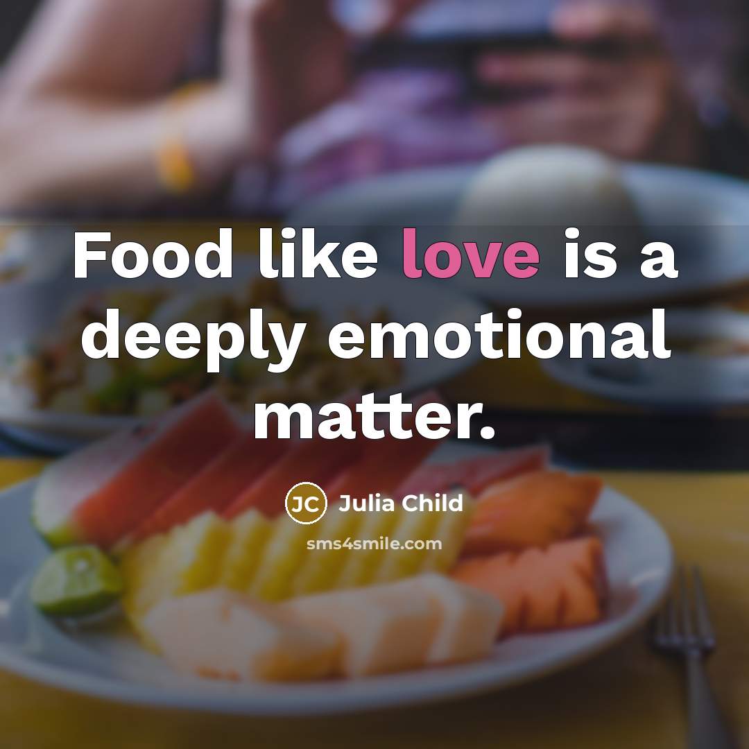 “Food like love is a deeply emotional matter.…” quote by Julia Child