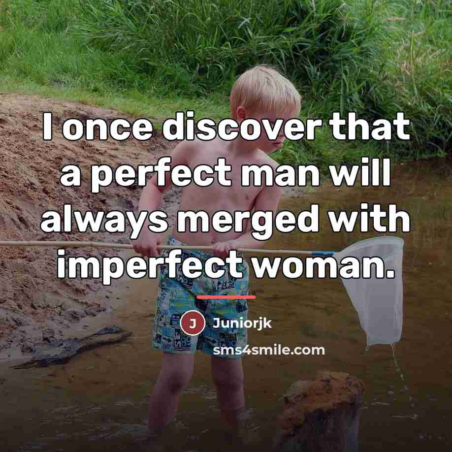 “I once discover that a perfect man will always merged…” quote by Juniorjk