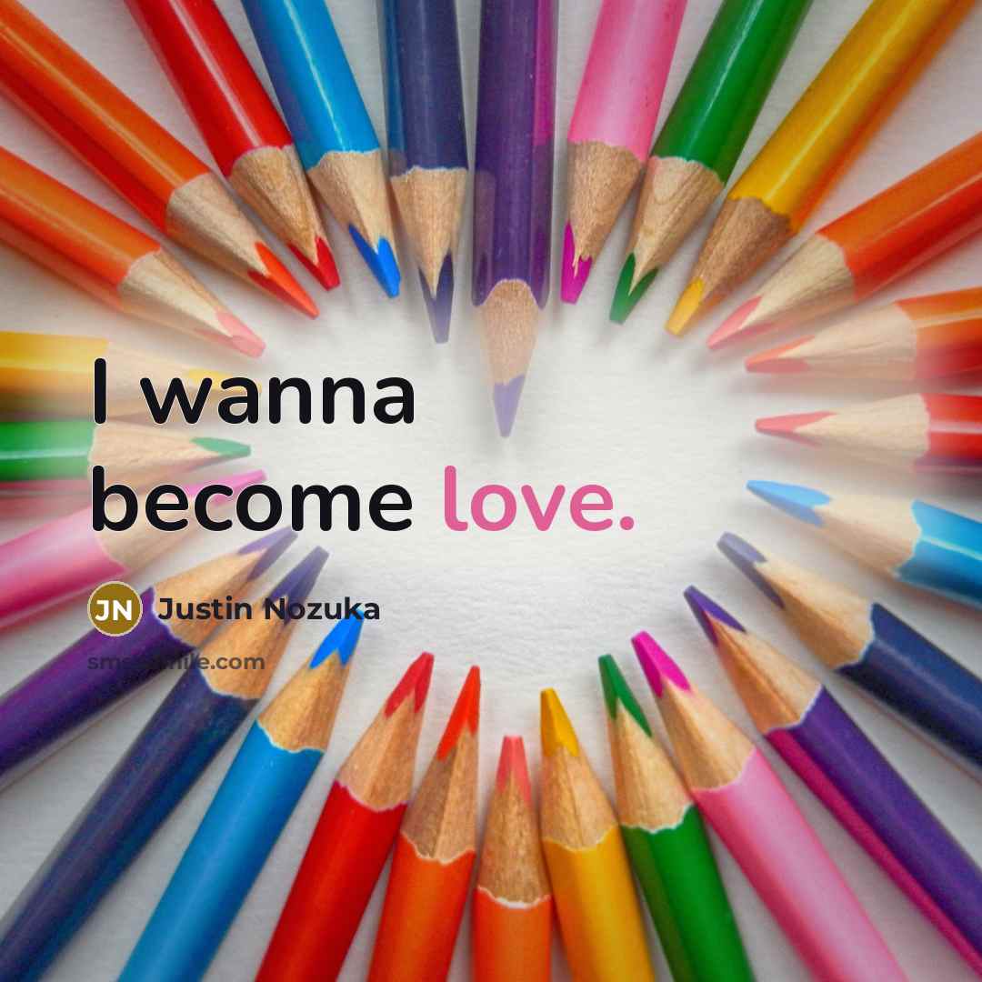 “I wanna become love.…” quote by Justin Nozuka