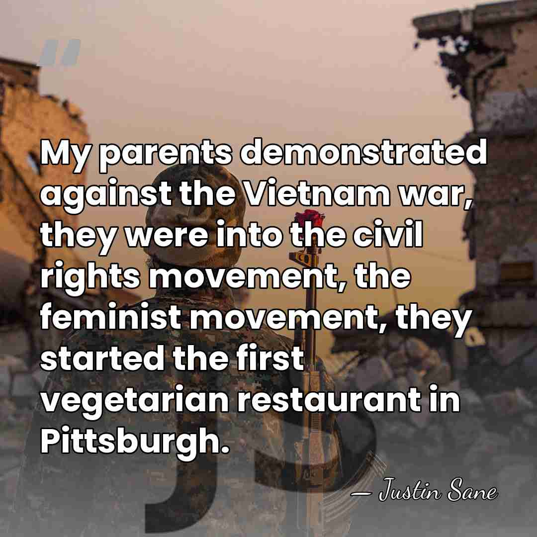 My parents demonstrated against the Vietnam war, they were into the civil&hellip; - Justin Sane
