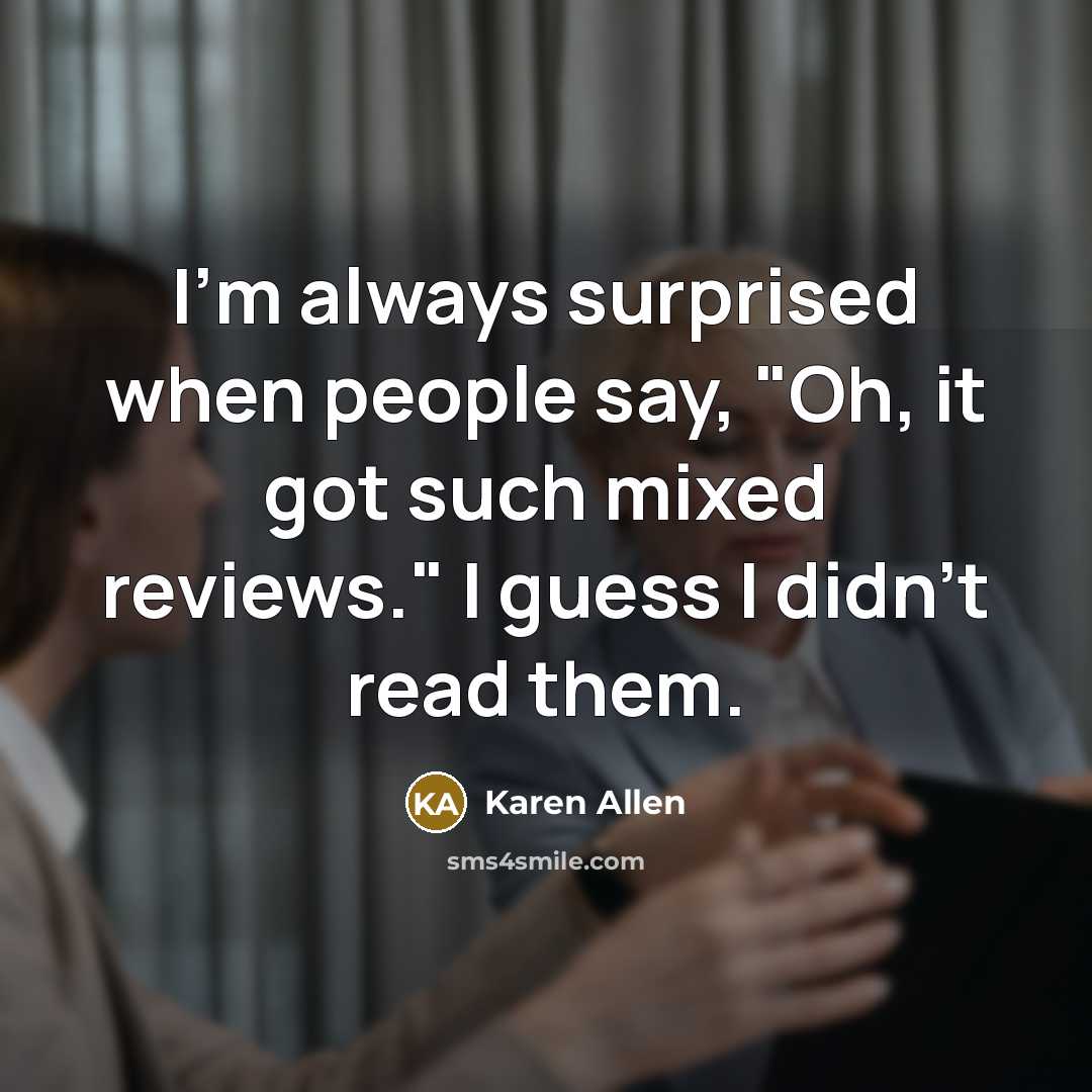 “I'm always surprised when people say, "Oh, it got such…” quote by Karen Allen