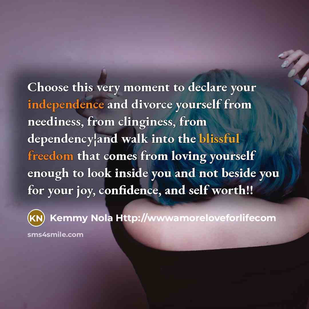 “Choose this very moment to declare your independence and divorce…” quote by Kemmy Nola Http://wwwamoreloveforlifecom