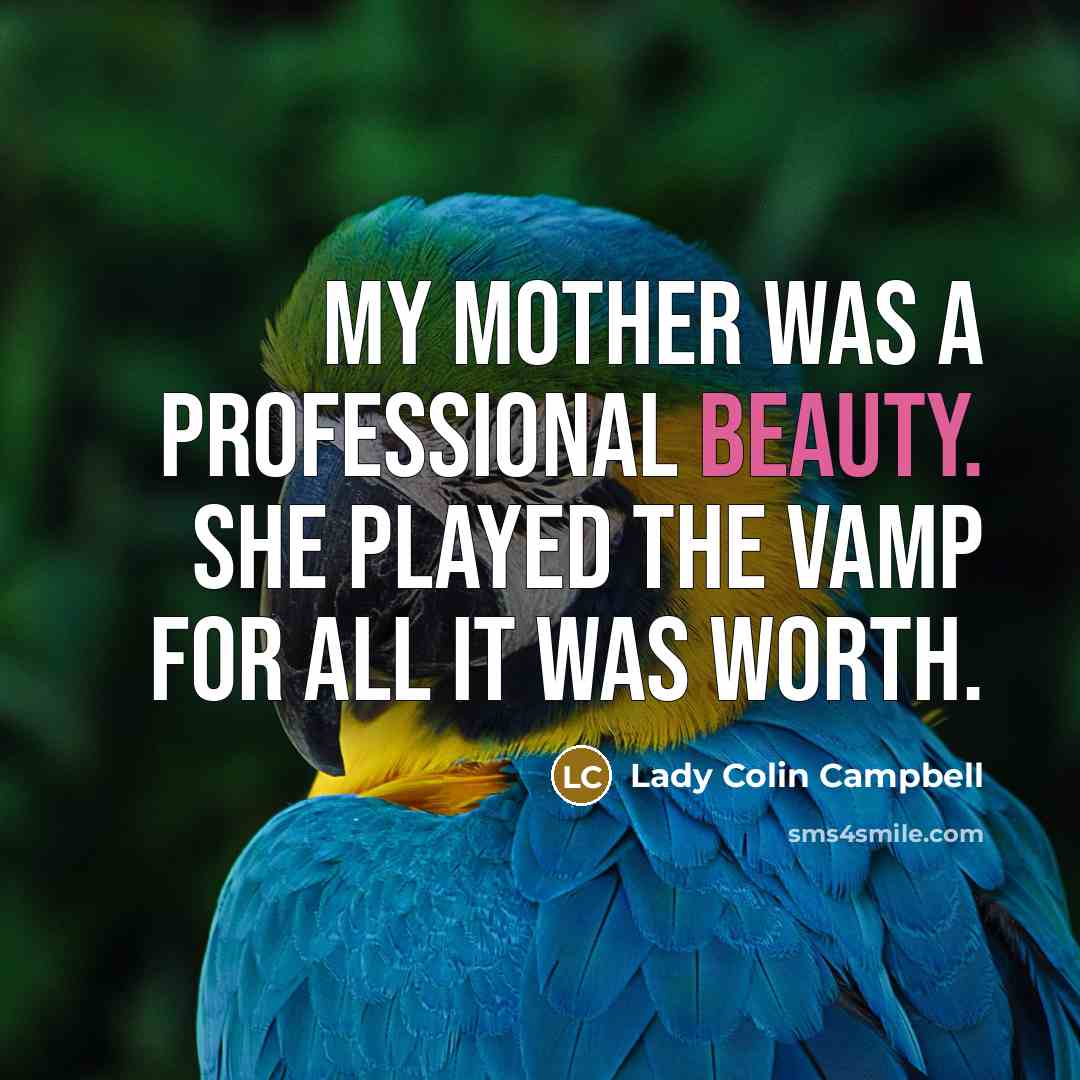 “My mother was a professional beauty. She played the vamp…” quote by Lady Colin Campbell