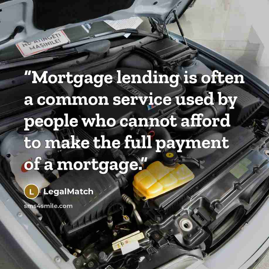“Mortgage lending is often a common service used by people who cannot afford to make the full payment of a mortgage.” quote by LegalMatch