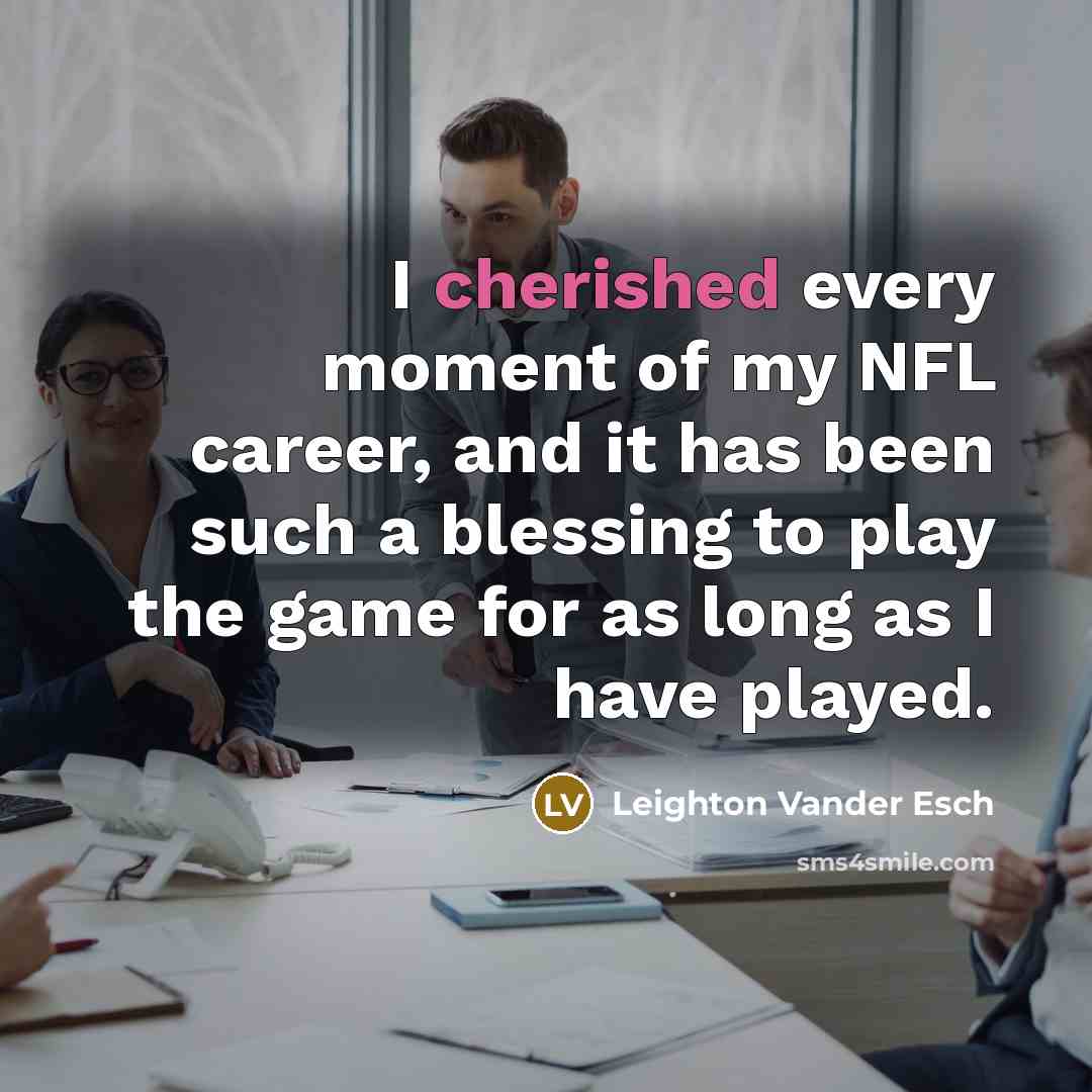 “I cherished every moment of my NFL career, and it…” quote by Leighton Vander Esch