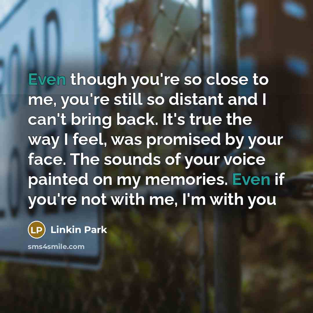 “Even though you're so close to me, you're still so…” quote by Linkin Park