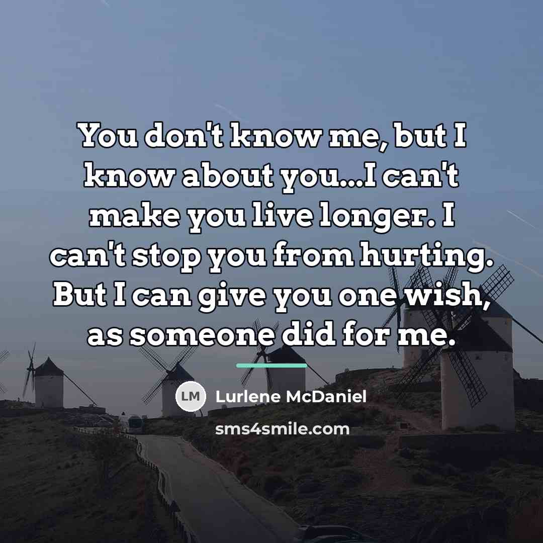 “You don't know me, but I know about you...I can't…” quote by Lurlene McDaniel