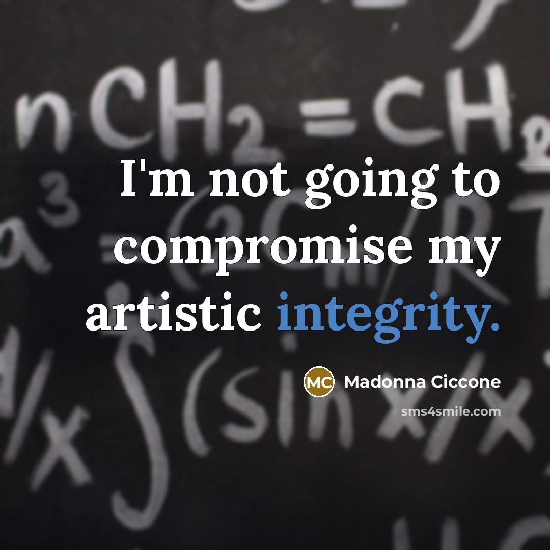 “I'm not going to compromise my artistic integrity.…” quote by Madonna Ciccone