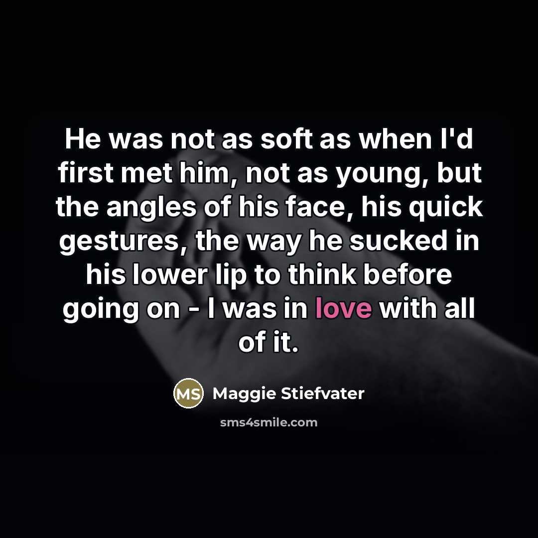 “He was not as soft as when I'd first met…” quote by Maggie Stiefvater