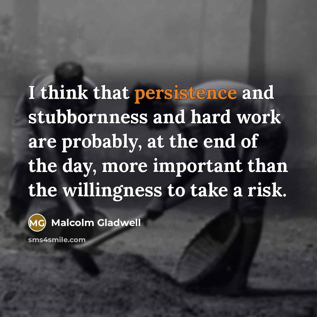 “I think that persistence and stubbornness and hard work are…” quote by Malcolm Gladwell
