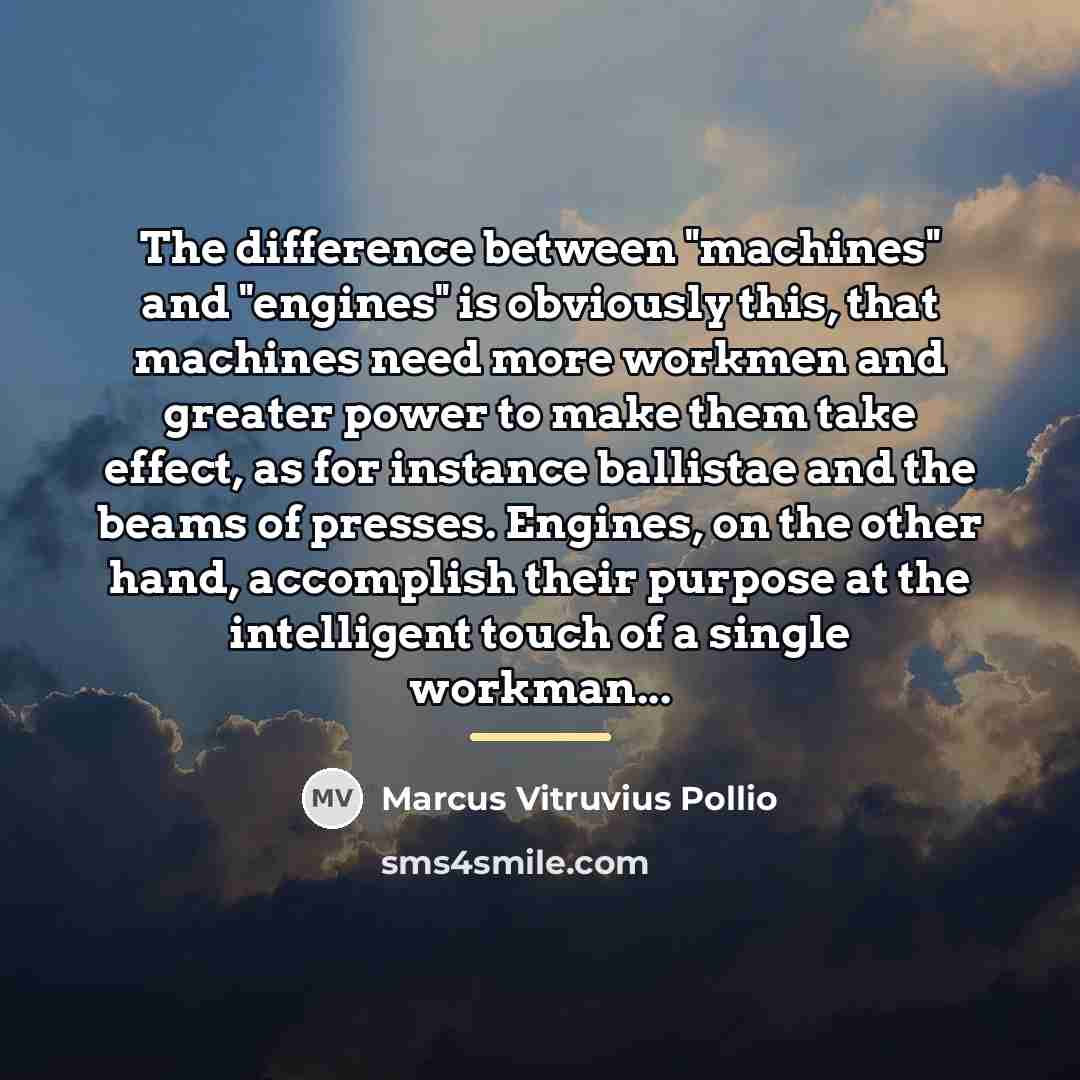 “The difference between "machines" and "engines" is obviously this, that…” quote by Marcus Vitruvius Pollio