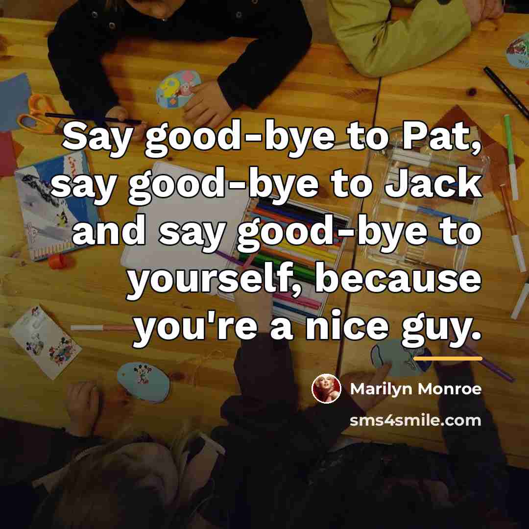 “Say good-bye to Pat, say good-bye to Jack and say…” quote by Marilyn Monroe