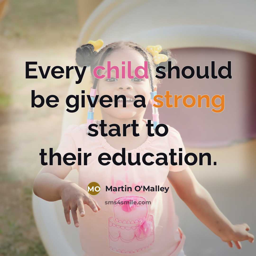 “Every child should be given a strong start to their…” quote by Martin O'Malley
