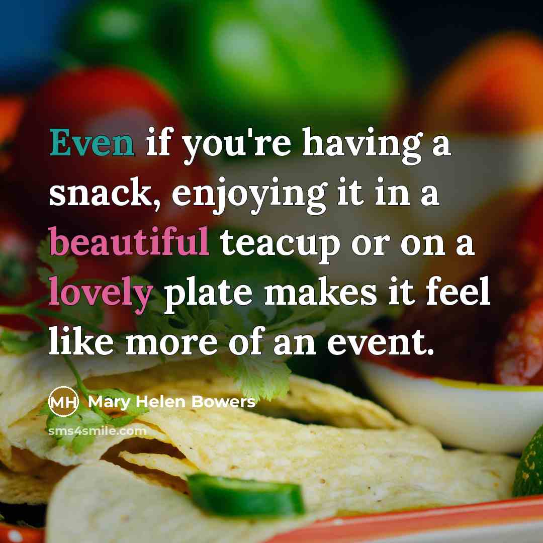 “Even if you're having a snack, enjoying it in a…” quote by Mary Helen Bowers