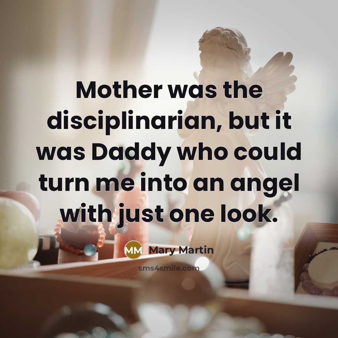“Mother was the disciplinarian, but it was Daddy who could…” quote by Mary Martin