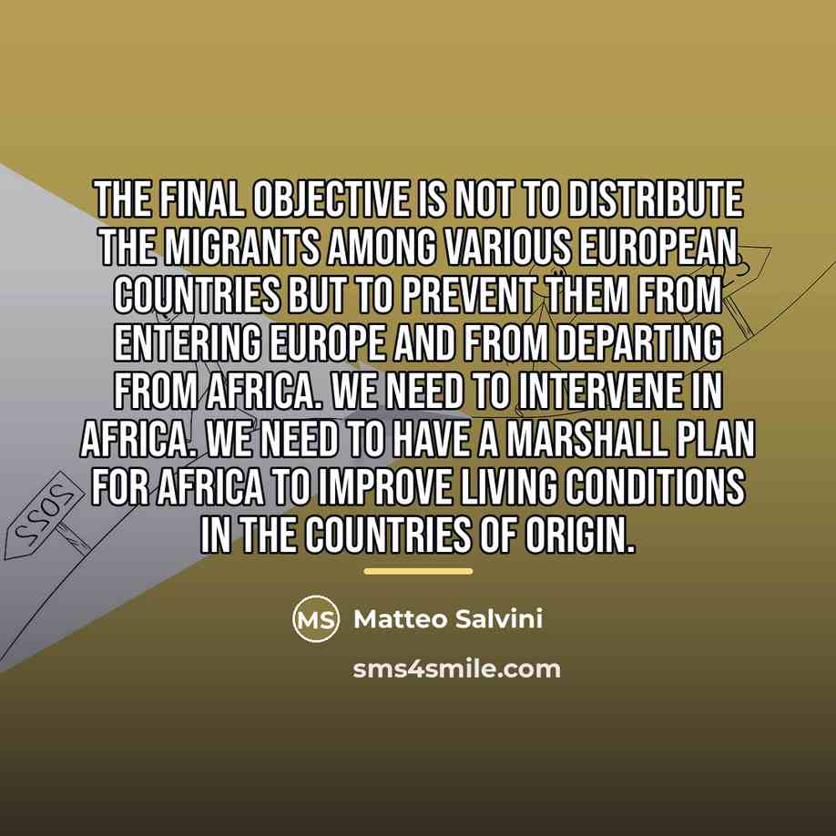 “The final objective is not to distribute the migrants among…” quote by Matteo Salvini
