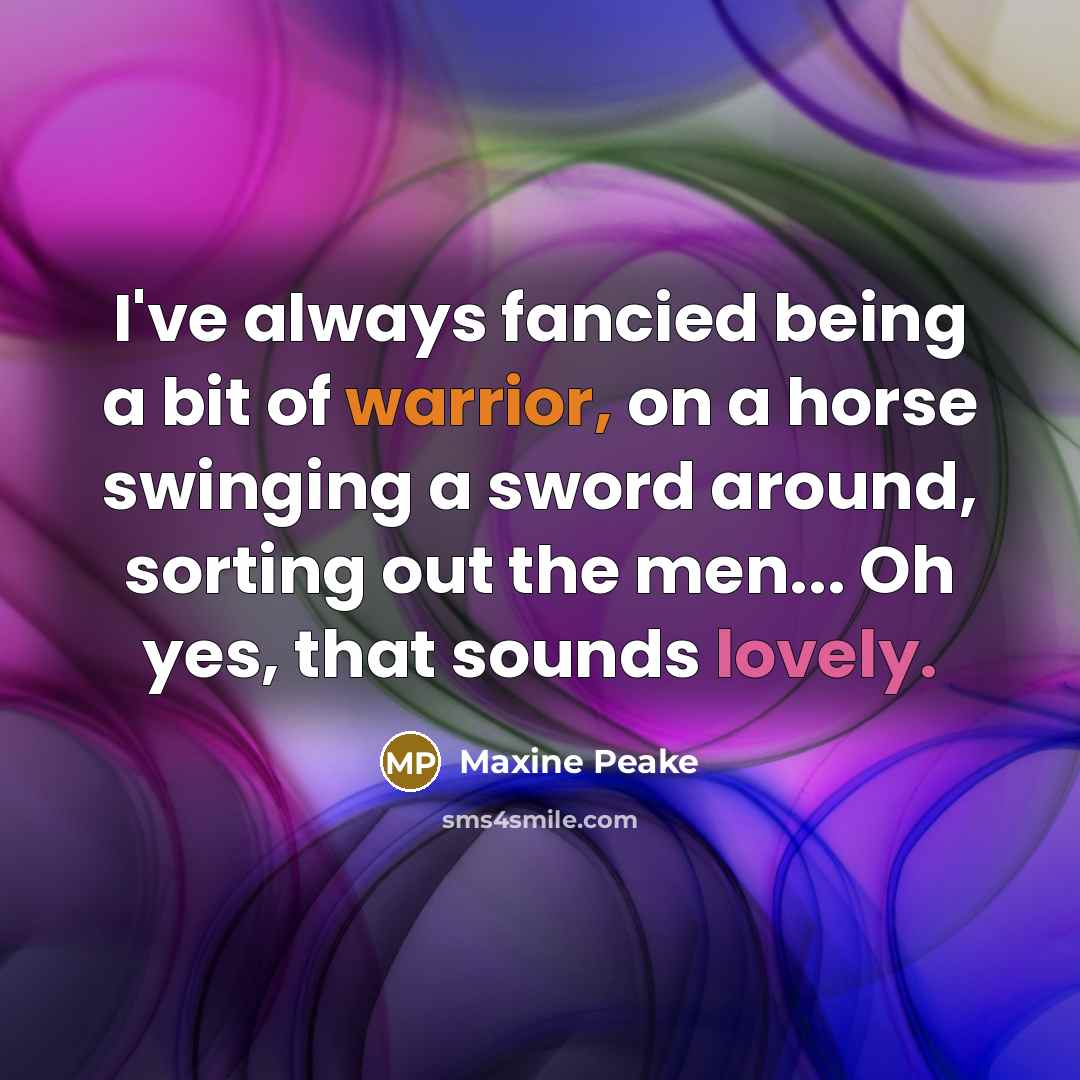 “I've always fancied being a bit of warrior, on a…” quote by Maxine Peake